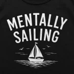 Mentally Sailing shirt summer outfit - funny boating tee Toronto
